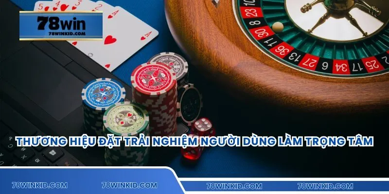 Thương hiệu đặt trải nghiệm người dùng làm trọng tâm